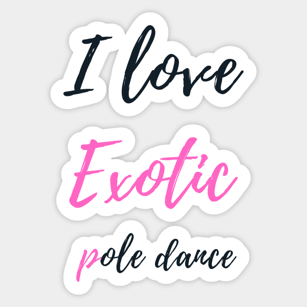 I Love Exotic Pole Dance - Pole Dance Design Sticker by Liniskop